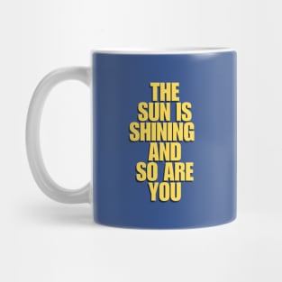 The Sun is Shining and So Are You by The Motivated Type in Yellow Mug